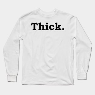 Thick. Long Sleeve T-Shirt